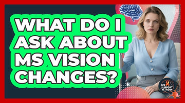 What Do I Ask About MS Vision Changes?