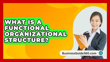 What Is A Functional Organizational Structure? - BusinessGuide360.com