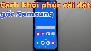 Cách khôi phục cài đặt gốc Samsung
