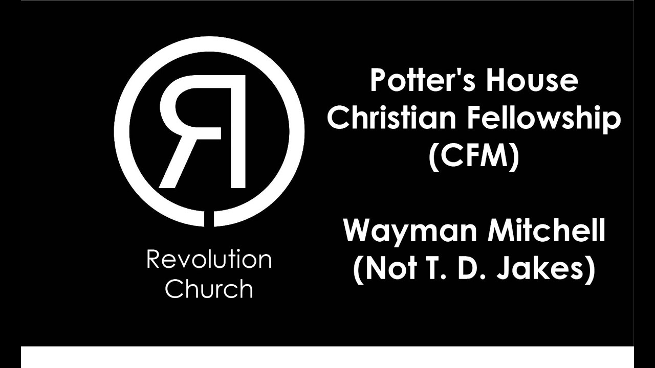 Potter's House Christian Fellowship (CFM) Wayman Mitchell (Not T. D