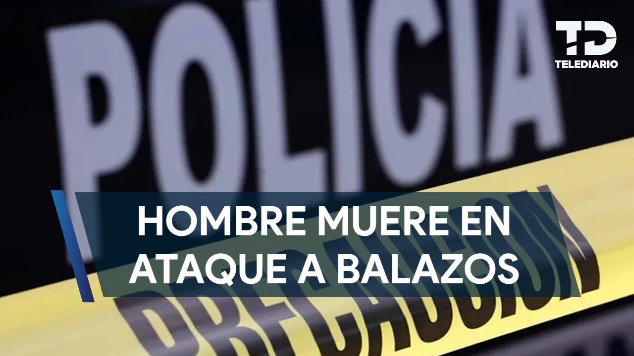 Muere hombre tras ataque a balazos afuera de su casa en el sur de ...