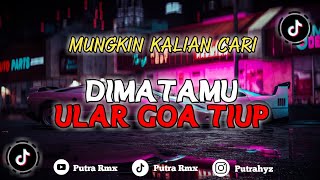 DJ DIMATAMU X ULAR GOA TIUP || Putra Rmx #djterbaru #djterbaru2023 #djtiktok #djtiktokterbaru