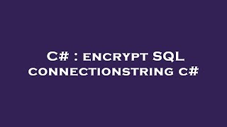C# : encrypt SQL connectionstring c#