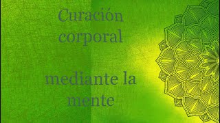 Meditación Curación corporal.  Basada en práctica mental de Gary R. Renard.