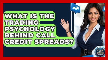 What Is The Trading Psychology Behind Call Credit Spreads? - Stock and Options Playbook