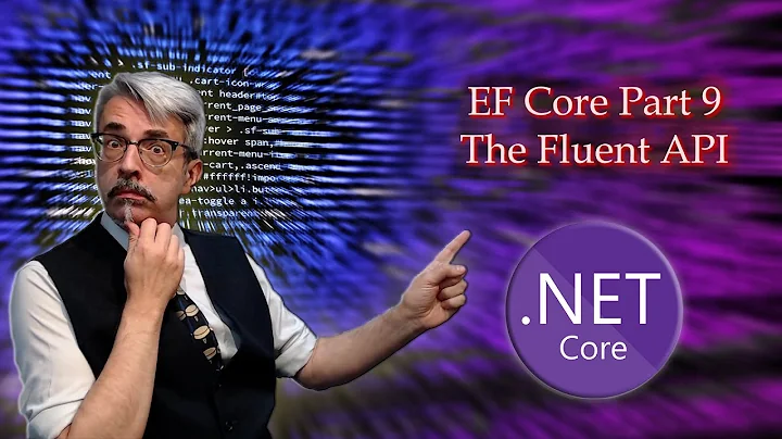 Entity Framework Core Part 9 - The Fluent API