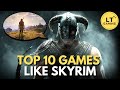 Top 10 games like skyrim  new games included