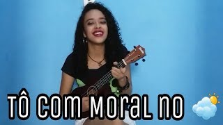 Tô Com Moral no Céu - Matheus & Kauan (Cover Ukulele) Naah Neres