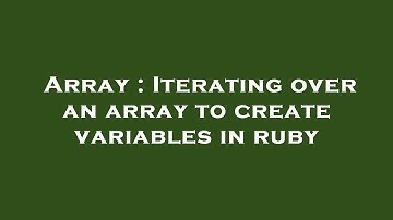 Array : Iterating over an array to create variables in ruby