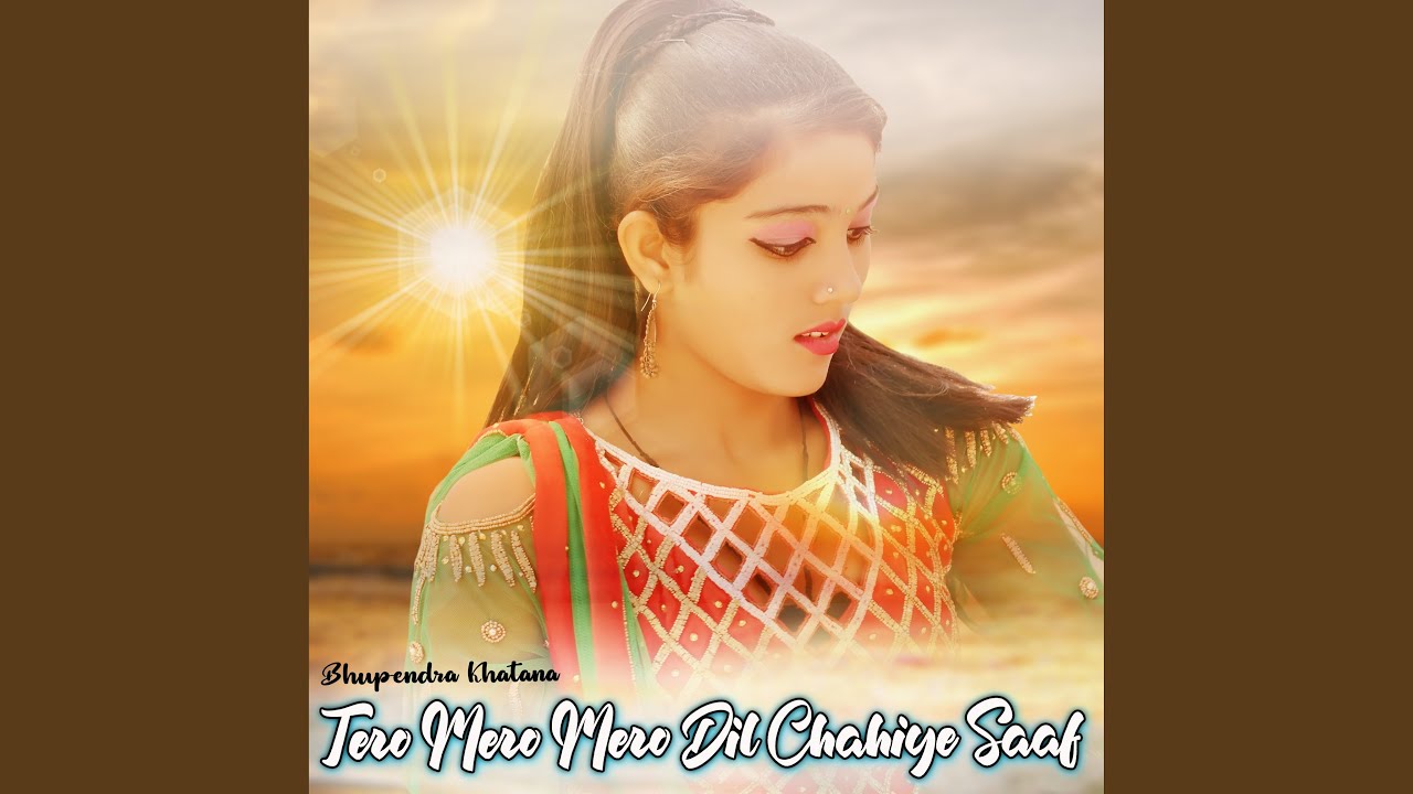 Tero Mero Mero Dil Chahiye Saaf