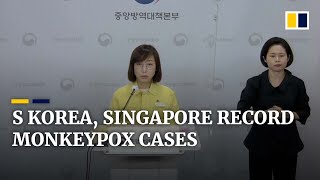 Singapore and South Korea report first monkeypox cases as global infections  surpass 2,100