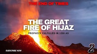 The End of Times 2024 | The Fire of Hijaz | Prophecies of Muhammad ﷺ | Part 2