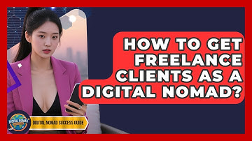 How To Get Freelance Clients As A Digital Nomad? - Digital Nomad Success Guide