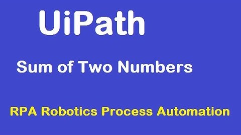 Sum of Two Numbers using UiPath