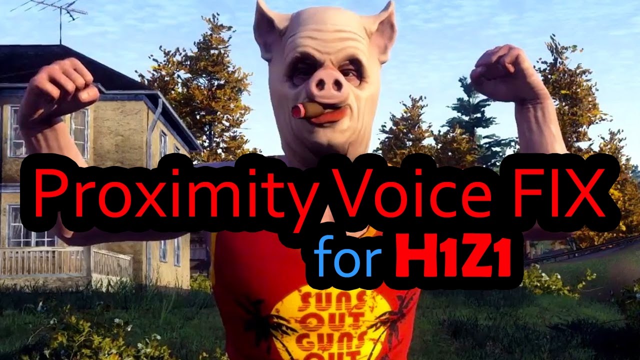 Proximity Voice Fix for H1Z1! [FIX]