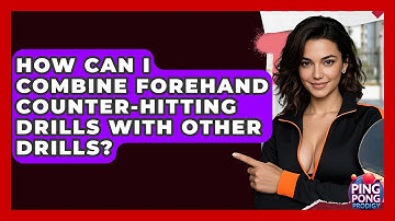 How Can I Combine Forehand Counter-hitting Drills With Other Drills? - Ping Pong Prodigy