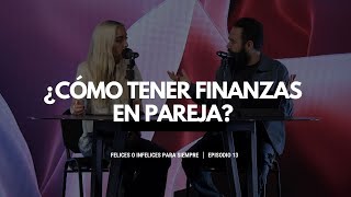 Felices o infelices para siempre | ¿Cómo tener finanzas en pareja?