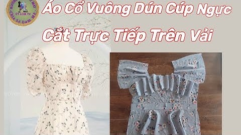 Hướng Dẫn Cắt Áo Cổ Vuông Dún Cúp Ngực Tay Gaplan Trực Tiếp Trên Vải/@utgomtv7311