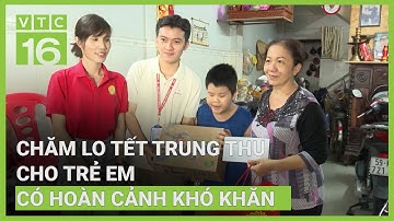 Chăm lo Tết Trung thu cho trẻ em có hoàn cảnh khó khăn | VTC16