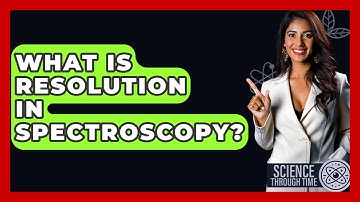 What Is Resolution In Spectroscopy? - Science Through Time