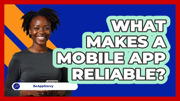 What Makes A Mobile App Reliable?
