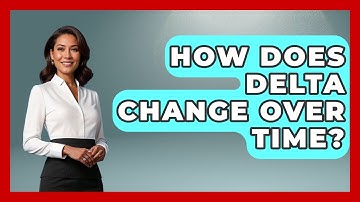 How Does Delta Change Over Time? - Stock and Options Playbook
