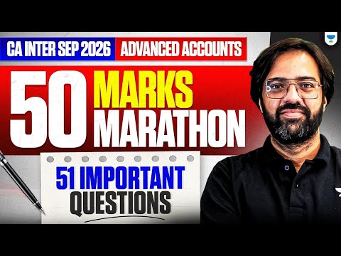 50 Marks Advanced Accounts Important Questions Marathon | CA Inter Sep'26 | CA Rakesh Kalra