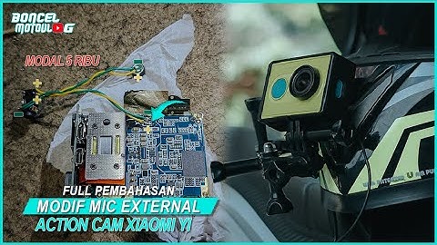 Cara Mod Mic External Xiaomi Yi Cam (Full Pembahasan) Dijamin Bisa Sendiri | Boncel Motovlog