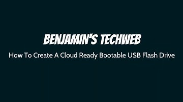 How To Create A Bootable Cloud Ready USB Flash Drive