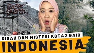 KISAH DIBALIK KOTA-KOTA GAIB DI INDONESIA