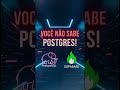 Você NÃO entende Postgres até ver isso!