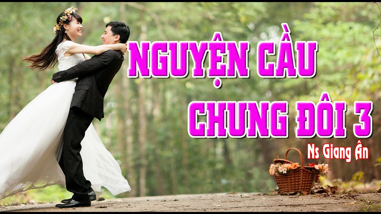 NGUYỆN CẦU CHUNG ĐÔI 3..Mùa cưới đến rồi hay xịn sò luôn