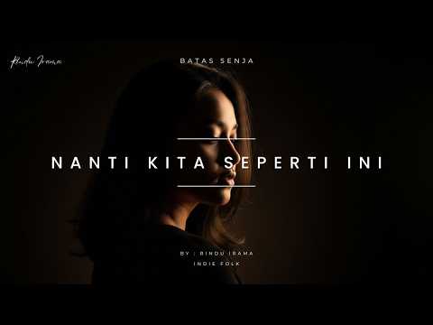 Nanti Kita Seperti Ini - Batas Senja | Versi Indie by Rindu Irama
