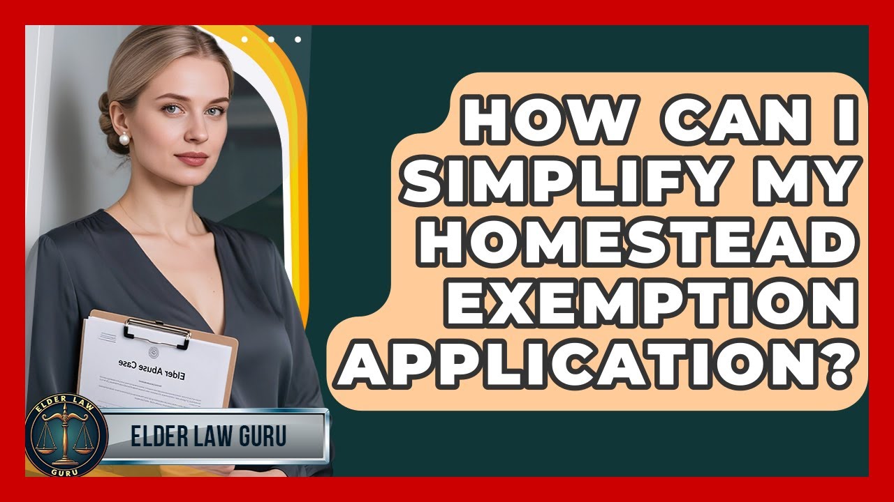 How Can I Simplify My Homestead Exemption Application? - Elder Law Guru