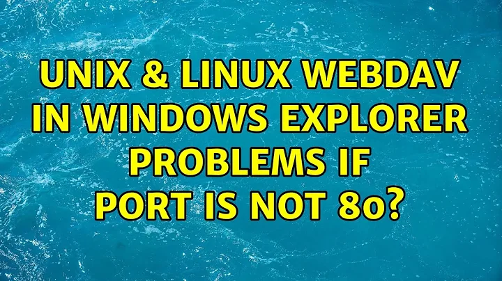 Unix & Linux: WebDAV in Windows Explorer: Problems if port is not 80?