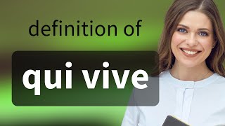Qui vive — what is QUI VIVE meaning
