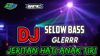 DJ JERITAN HATI ANAK TIRI SELOW BASS GLERRR