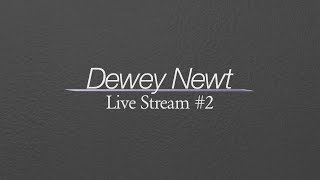 Dewey Newt Live Stream #2 - Finshing Some Monkey Business