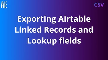 Exporting Airtable Linked Records and Lookup Fields