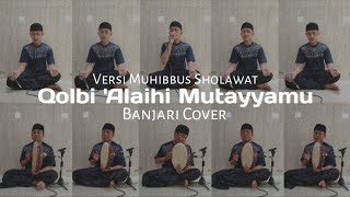 QOLBI 'ALAIHI MUTAYYAMU | Banjari Cover