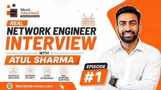 Network Engineer Interview With Atul Sharma | Episode #1 (mockinterviewz)
