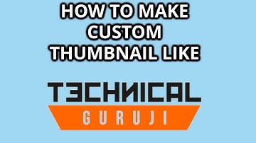 How to Make Custom Thumbnail  Like Technical Guruji Free