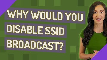 Why would you disable SSID broadcast?
