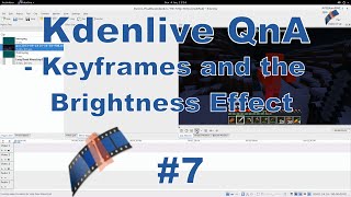 Kdenlive QnA #7 - Keyframes and the Brightness Effect.