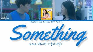 Kang Daniel (강다니엘) - Something (Backstreet Rookie OST Part. 1) | [Han/Rom/Eng Lyrics]