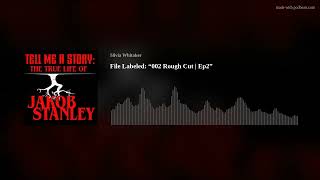 File Labeled: “002 Rough Cut | Ep2” TELL ME A STORY: THE TRUE LIFE OF JAKOB STANLEY