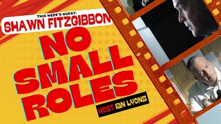 No Small Roles | Episode 34: Shawn Fitzgibbon