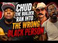 Chud The Builder Just messed up.