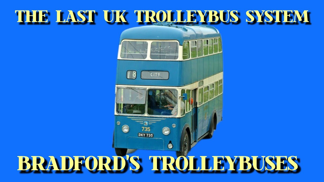 История троллейбусов Брэдфорда. Последние работающие троллейбусы Великобритании.