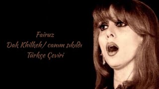 fairuz  - Dak Khilkeh "canım sıkıldı" türkçe çeviri